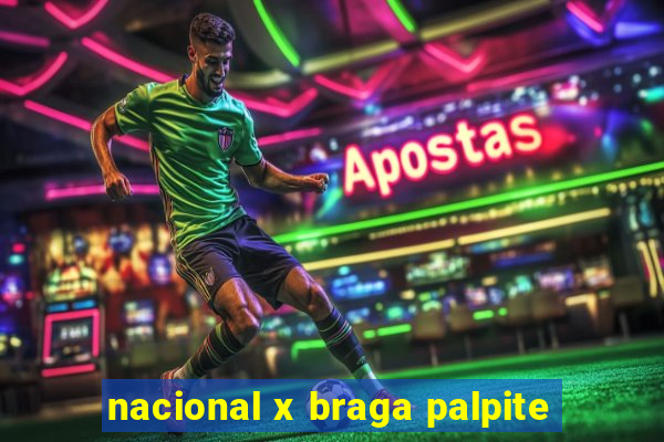 nacional x braga palpite